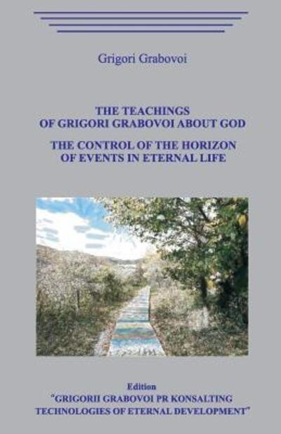 Cover for Grigori Grabovoi · The Teaching of Grigori Grabovoi about God. The Control of the Horizon of Events in Eternal Life. (Taschenbuch) (2019)