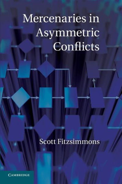 Cover for Fitzsimmons, Scott (University of British Columbia, Vancouver) · Mercenaries in Asymmetric Conflicts (Paperback Book) (2014)