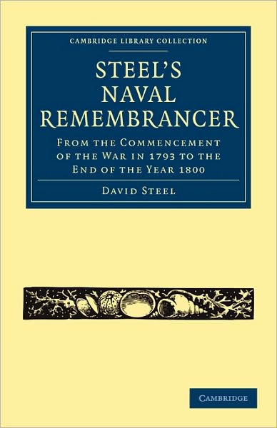 Cover for David Steel · Steel’s Naval Remembrancer: From the Commencement of the War in 1793 to the End of the Year 1800 - Cambridge Library Collection - Naval and Military History (Taschenbuch) (2010)