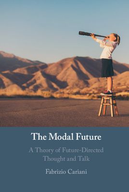 Cover for Cariani, Fabrizio (University of Maryland, College Park) · The Modal Future: A Theory of Future-Directed Thought and Talk (Hardcover Book) (2021)