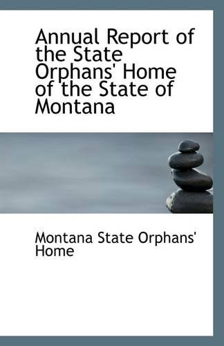 Cover for Montana State Orphans' Home · Annual Report of the State Orphans' Home of the State of Montana (Paperback Book) (2009)