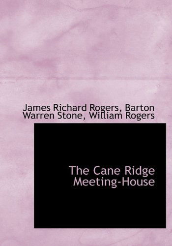 The Cane Ridge Meeting-house - William Rogers - Kirjat - BiblioLife - 9781117102771 - keskiviikko 18. marraskuuta 2009