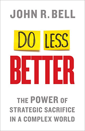 Cover for J. Bell · Do Less Better: The Power of Strategic Sacrifice in a Complex World (Hardcover Book) (2014)
