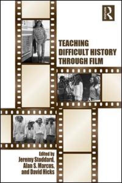 Cover for Stoddard, Jeremy (William &amp; Mary, VA, USA) · Teaching Difficult History through Film (Taschenbuch) (2017)