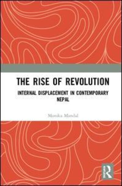 Cover for Monika Mandal · The Rise of Revolution: Internal Displacement in Contemporary Nepal (Hardcover Book) (2017)