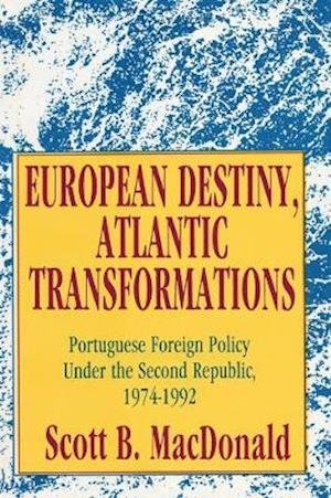 Cover for Scott B. MacDonald · European Destiny, Atlantic Transformations: Portuguese Foreign Policy Under the Second Republic, 1979-1992 (Pocketbok) (2020)