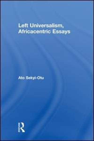 Cover for Ato Sekyi-Otu · Left Universalism, Africacentric Essays (Hardcover bog) (2018)