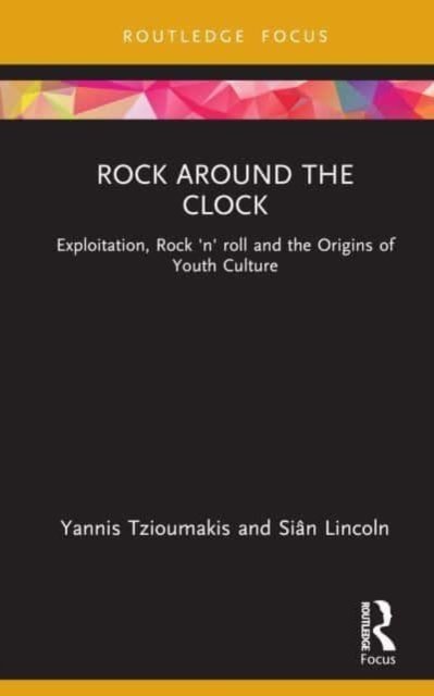 Cover for Tzioumakis, Yannis (University of Liverpool, UK) · Rock around the Clock: Exploitation, Rock 'n' roll and the Origins of Youth Culture - Cinema and Youth Cultures (Gebundenes Buch) (2023)