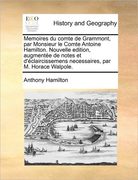 Cover for Anthony Hamilton · Memoires Du Comte De Grammont, Par Monsieur Le Comte Antoine Hamilton. Nouvelle Edition, Augmente De Notes et D'claircissemens Necessaires, Par M. Hor (Pocketbok) (2010)