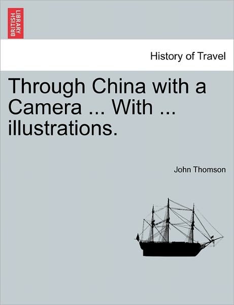 Cover for John Thomson · Through China with a Camera ... with ... Illustrations. (Taschenbuch) (2011)
