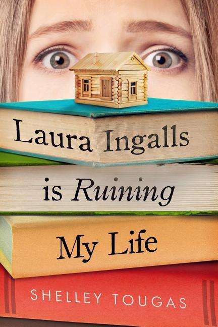 Laura Ingalls Is Ruining My Life - Shelley Tougas - Kirjat - Palgrave USA - 9781250308771 - tiistai 21. toukokuuta 2019