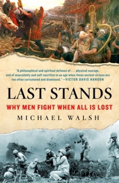 Cover for Michael Walsh · Last Stands: Why Men Fight When All Is Lost (Taschenbuch) (2023)