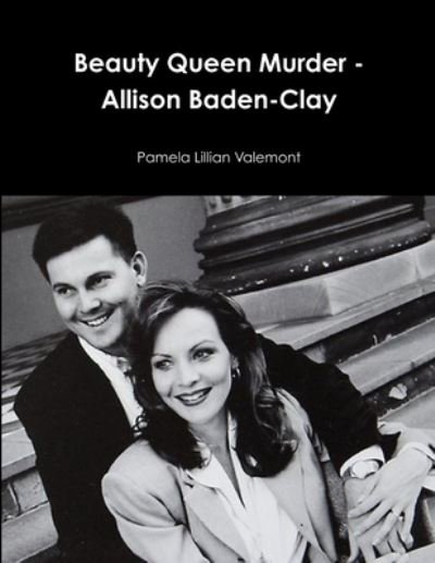 Beauty Queen Murder - Allison Baden-Clay - Pamela Lillian Valemont - Books - Lulu Press - 9781312286771 - July 21, 2014