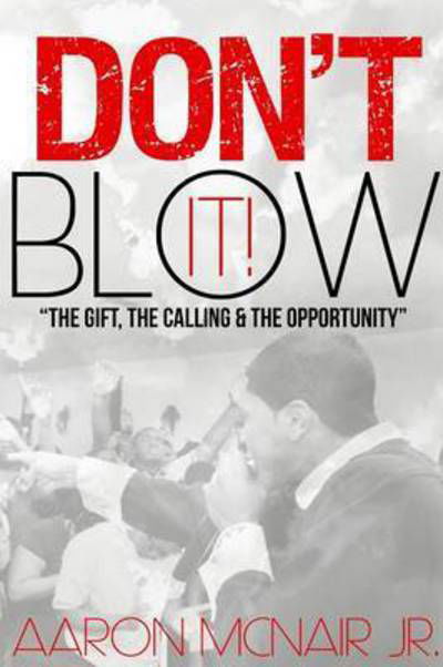 Don't Blow It - Jr Aaron Mcnair - Libros - Lulu.com - 9781312541771 - 24 de septiembre de 2014