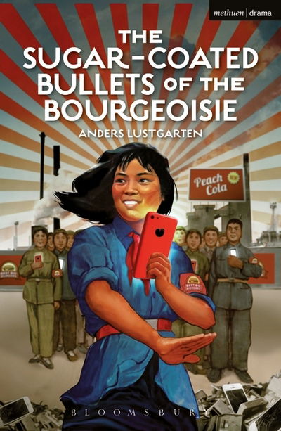 The Sugar-Coated Bullets of the Bourgeoisie: The Formation of Modern China - Modern Plays - Anders Lustgarten - Bücher - Bloomsbury Publishing PLC - 9781350004771 - 6. April 2016