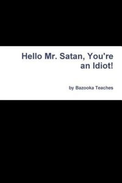 Cover for Bazooka Teaches · Hello Mr. Satan, You're an Idiot! (Paperback Book) (2019)