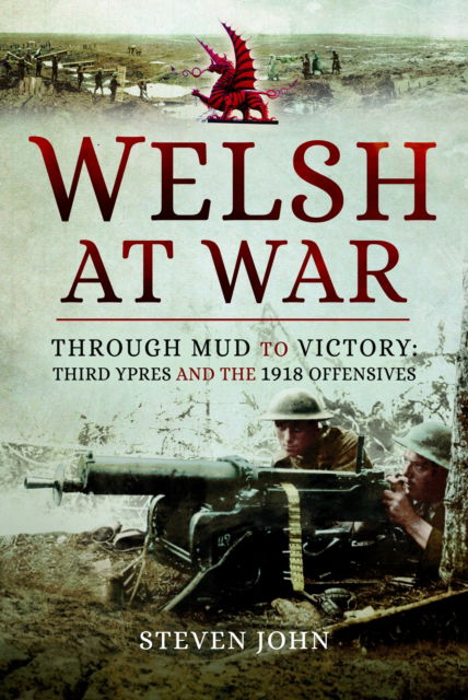 Cover for Steven John · The Welsh at War: Through Mud to Victory: Third Ypres and the 1918 Offensives (Paperback Book) (2025)