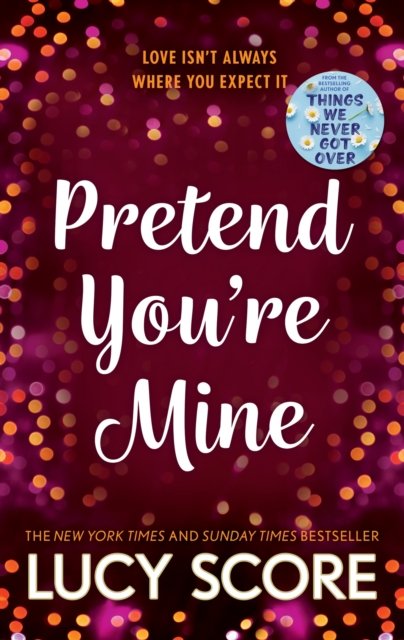 Cover for Lucy Score · Pretend You're Mine: a fake dating small town love story from the author of Things We Never Got Over - The Benevolence Series (Pocketbok) (2023)