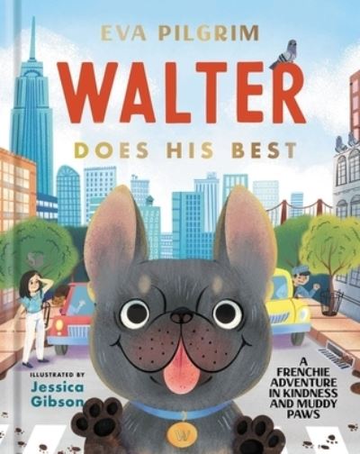 Cover for Eva Pilgrim · Walter Does His Best: A Frenchie Adventure in Kindness and Muddy Paws (Hardcover Book) (2021)