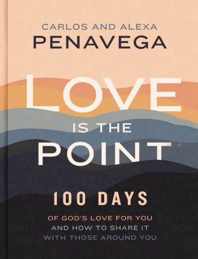 Cover for Carlos PenaVega · Love Is the Point: 100 Days of God’s Love for You and How to Share It with Those Around You (A 100-Day Devotional) (Hardcover Book) (2023)