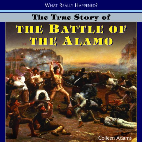 Cover for Colleen Adams · The True Story of the Battle of the Alamo (What Really Happened?) (Hardcover Book) (2008)