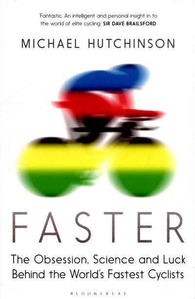 Cover for Michael Hutchinson · Faster: The Obsession, Science and Luck Behind the World's Fastest Cyclists (Paperback Book) (2015)