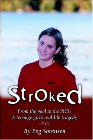 Cover for Peg Sorensen · Stroked: from the Pool to the Picu: a Teenage Girl's Real-life Tragedy (Hardcover Book) (2006)