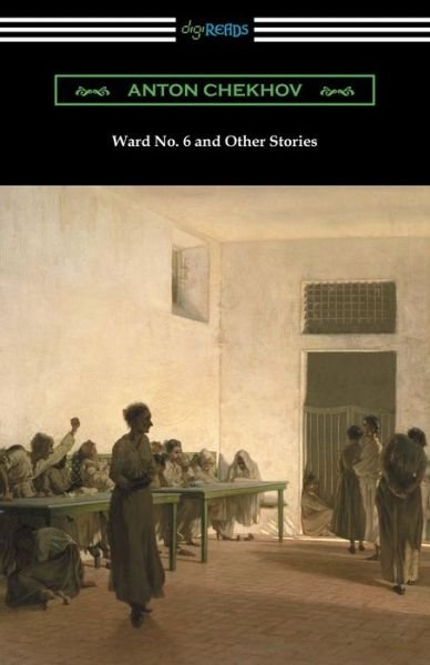 Ward No. 6 and Other Stories (Translated by Constance Garnett) - Anton Chekhov - Libros - Digireads.com - 9781420956771 - 16 de diciembre de 2017