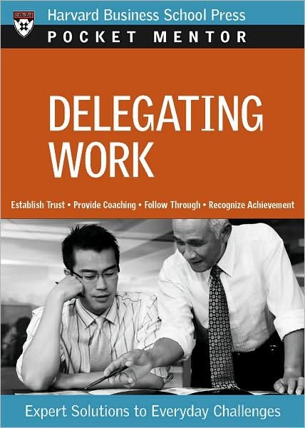 Cover for Harvard Business School Press · Delegating Work: Expert Solutions to Everyday Challenges - Pocket Mentor (Paperback Book) (2008)