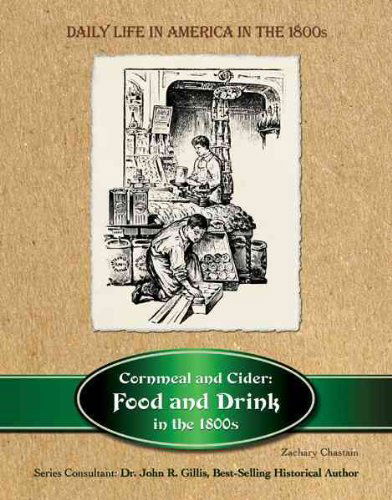 Cover for Zachary Chastain · Cornmeal and Cider: Food and Drink in the 1800's (Daily Life in America in the 1800s) (Hardcover Book) (2010)