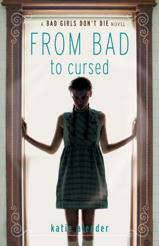 Cover for Katie Alender · From Bad to Cursed - Bad Girls Don't Die (Paperback Book) [Reprint edition] (2012)