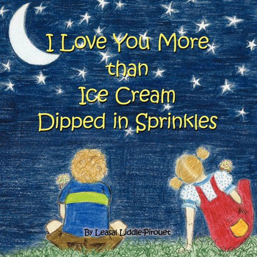 Cover for Leasal Liddle-pirouet · I Love You More Than Ice Cream Dipped in Sprinkles (Paperback Book) (2010)