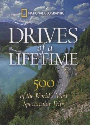 Cover for National Geographic · Drives of a Lifetime: The World's Most Spectacular Trips: Where to Go, Why to Go, When to Go (Hardcover Book) (2010)