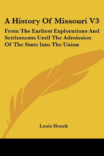Cover for Louis Houck · A History of Missouri V3: from the Earliest Explorations and Settlements Until the Admission of the State into the Union (Paperback Bog) (2007)