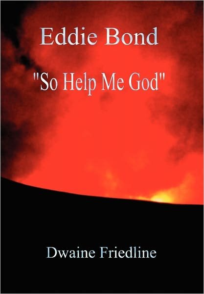 Cover for Dwaine Friedline · Eddie Bond So Help Me God (Gebundenes Buch) (2011)