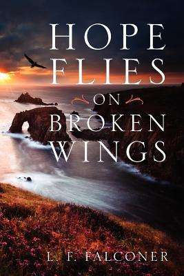 Cover for L. F. Falconer · Hope Flies on Broken Wings (Taschenbuch) (2012)