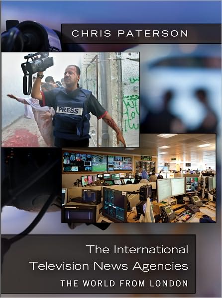 Cover for Chris Paterson · The International Television News Agencies: The World from London (Paperback Book) [New edition] (2011)