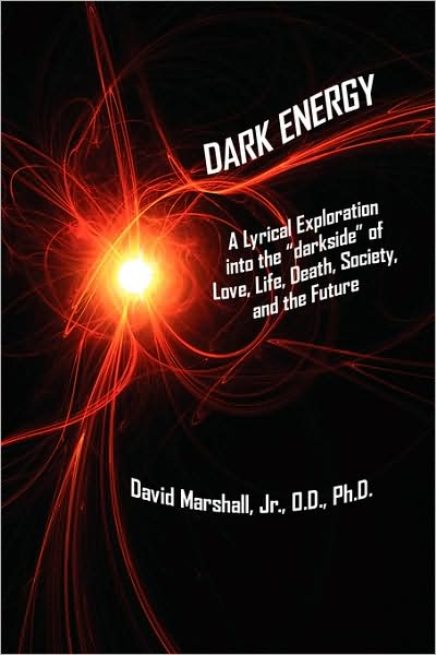 Dark Energy: a Lyrical Exploration into the "Darkside" of Love, Life, Death, Society, and the Future - David Marshall - Books - AuthorHouse - 9781434366771 - April 15, 2008