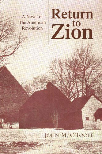 Return to Zion: a Novel of the American Revolution - John M. O'toole - Books - Xlibris - 9781436320771 - June 24, 2008