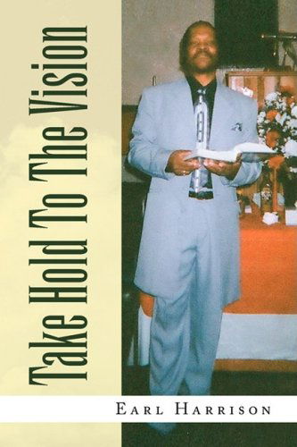 Cover for Earl Harrison · Take Hold to the Vision (Paperback Book) (2009)