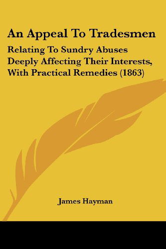 Cover for James Hayman · An Appeal to Tradesmen: Relating to Sundry Abuses Deeply Affecting Their Interests, with Practical Remedies (1863) (Paperback Book) (2008)