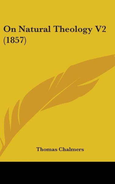 Cover for Thomas Chalmers · On Natural Theology V2 (1857) (Hardcover Book) (2008)