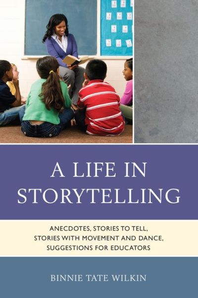 Cover for Binnie Tate Wilkin · A Life in Storytelling: Anecdotes, Stories to Tell, Stories with Movement and Dance, Suggestions for Educators (Pocketbok) (2014)