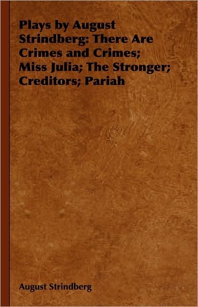 Cover for August Strindberg · Plays by August Strindberg: There Are Crimes and Crimes; Miss Julia; the Stronger; Creditors; Pariah (Gebundenes Buch) (2008)