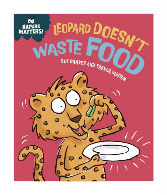 Cover for Sue Graves · Nature Matters: Leopard Doesn't Waste Food - Nature Matters (Hardcover Book) (2025)