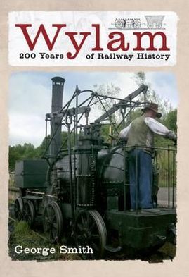 Cover for George Smith · Wylam 200 Years of Railway History (Paperback Book) (2012)