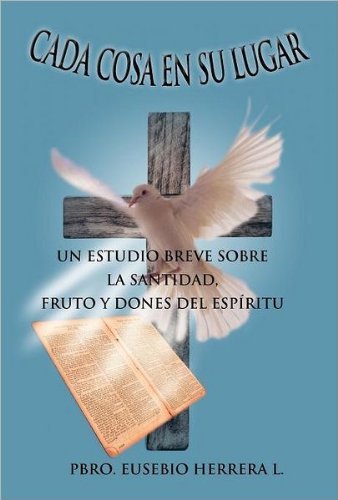 Cover for Pbro. Eusebio Herrera L. · Cada Cosa en Su Lugar: Un Estudio Breve Sobre La Santidad, Fruto Y Dones Del Espiritu (Hardcover Book) [Spanish edition] (2011)