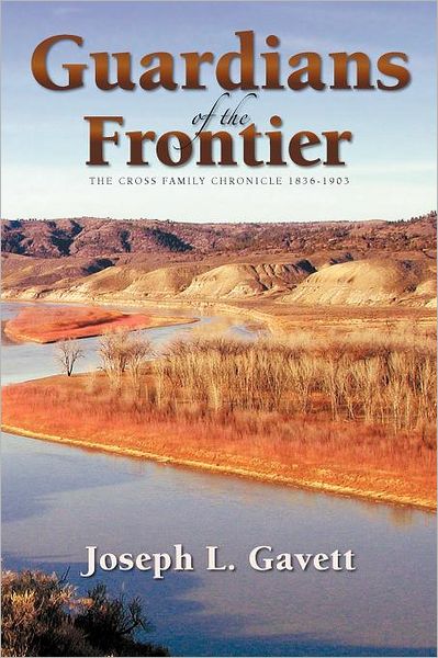 Cover for Joseph L Gavett · Guardians of the Frontier: the Cross Family Chronicle 1836-1903 (Paperback Book) [1st edition] (2011)
