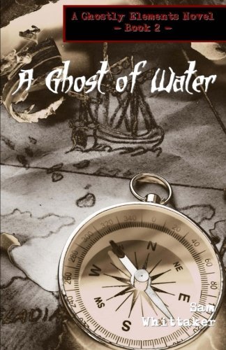 Cover for Sam Whittaker · A Ghost of Water: a &quot;Ghostly Elements&quot; Novel (Volume 2) (Paperback Book) (2012)