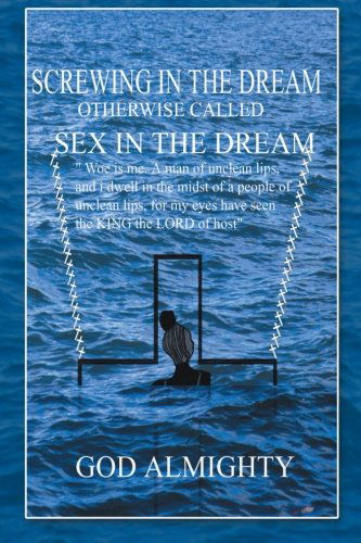 Cover for God Almighty God Almighty · Screwing in the Dream Otherwise Called Sex in the Dream. (Paperback Book) (2012)